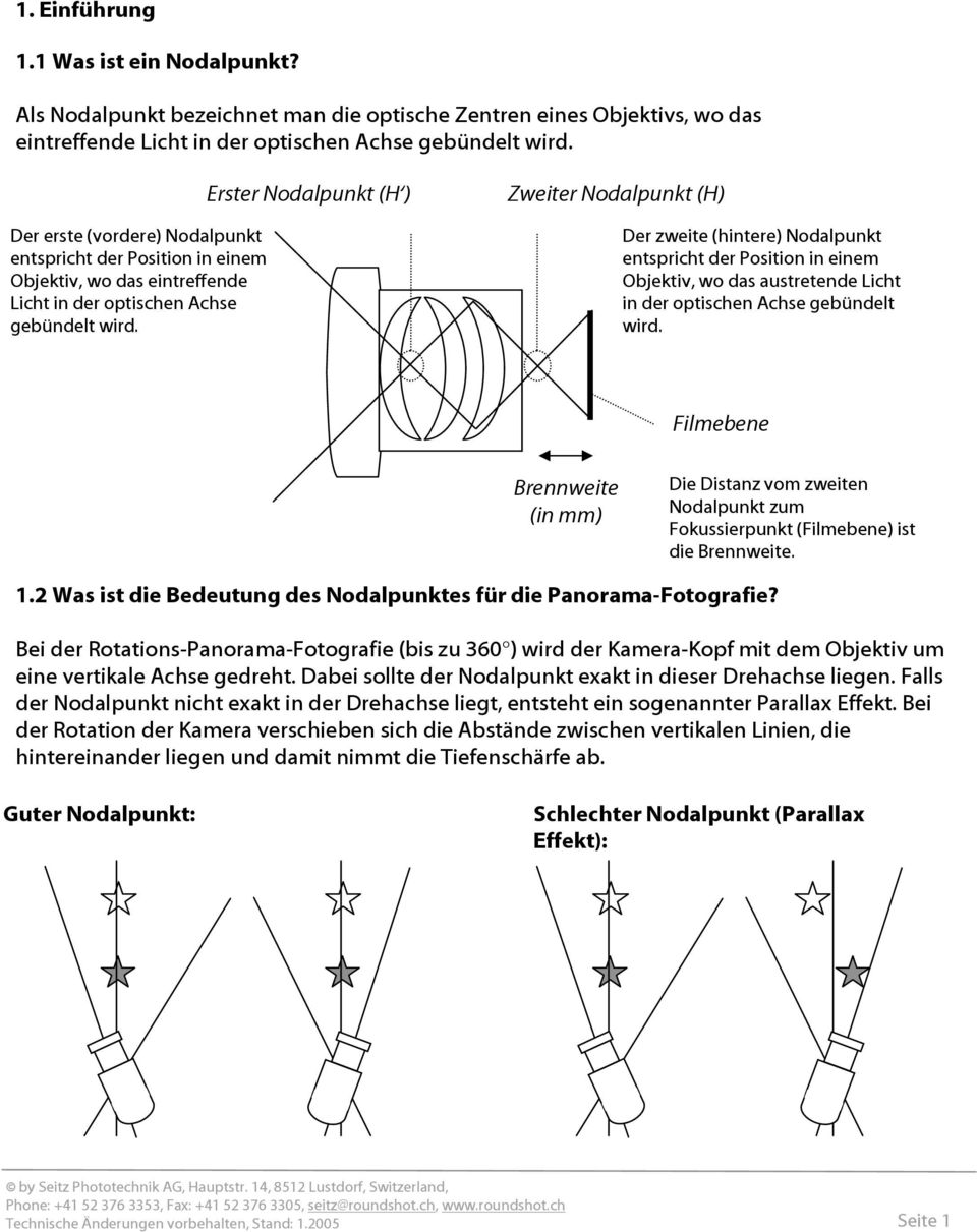 Erster Nodalpunkt (H ) Zweiter Nodalpunkt (H) Der zweite (hintere) Nodalpunkt entspricht der Position in einem Objektiv, wo das austretende Licht in der optischen Achse gebündelt wird.