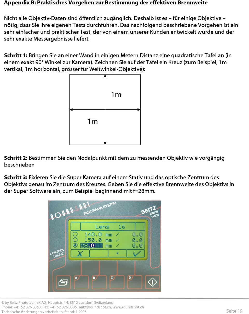 Das nachfolgend beschriebene Vorgehen ist ein sehr einfacher und praktischer Test, der von einem unserer Kunden entwickelt wurde und der sehr exakte Messergebnisse liefert.