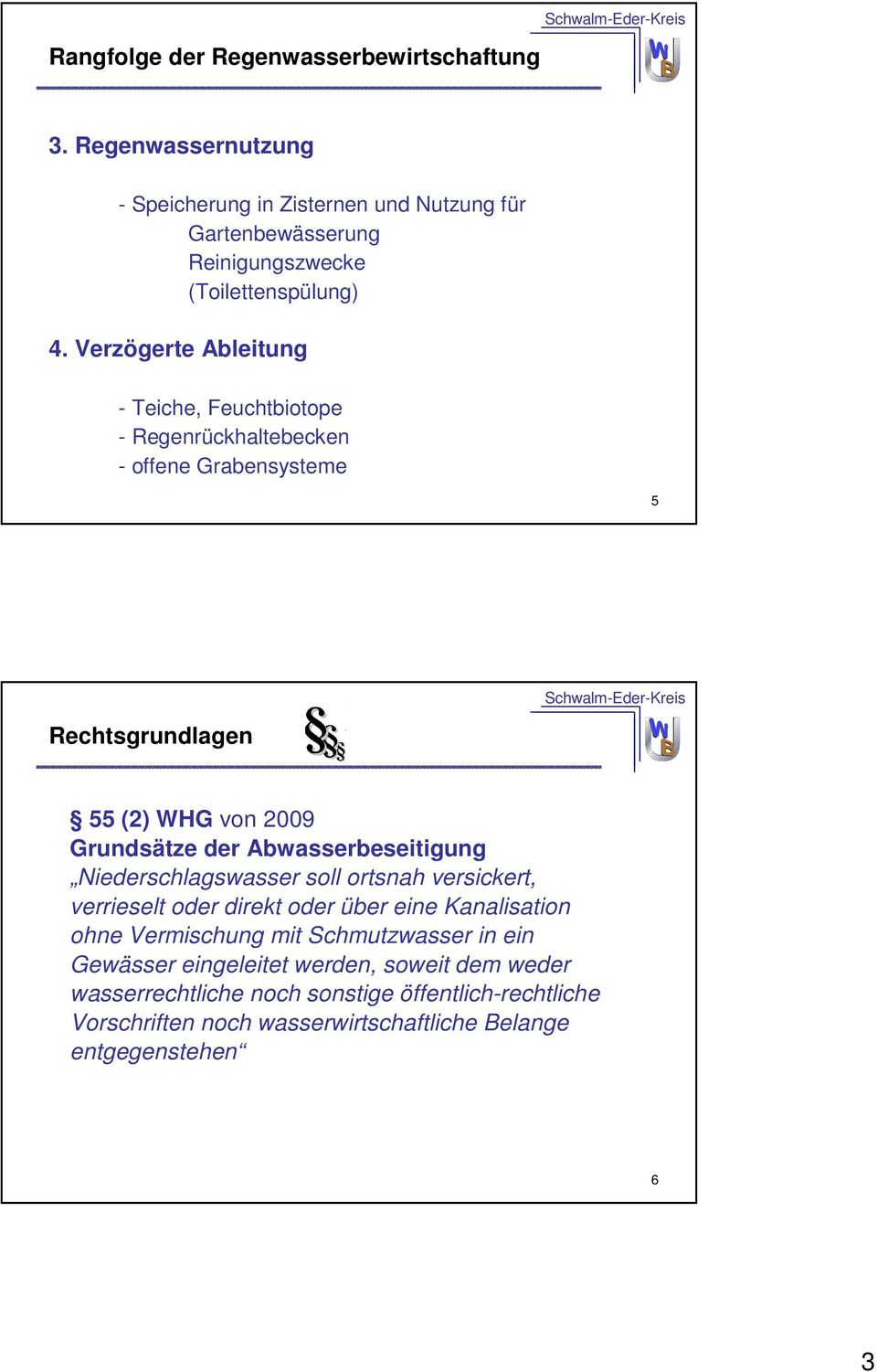 Verzögerte Ableitung - Teiche, Feuchtbiotope - Regenrückhaltebecken - offene Grabensysteme 5 Rechtsgrundlagen 55 (2) WHG von 2009 Grundsätze der