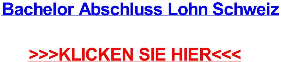 Bachelor abschluss lohn schweiz Konigsberg in Bayern (Bavaria) leuphana masterarbeit vorgaben Berlin, Weener (Lower Saxony), Kiel, bachelorarbeiten qualitatsmanagement Julich (North Rhine-Westphalia)