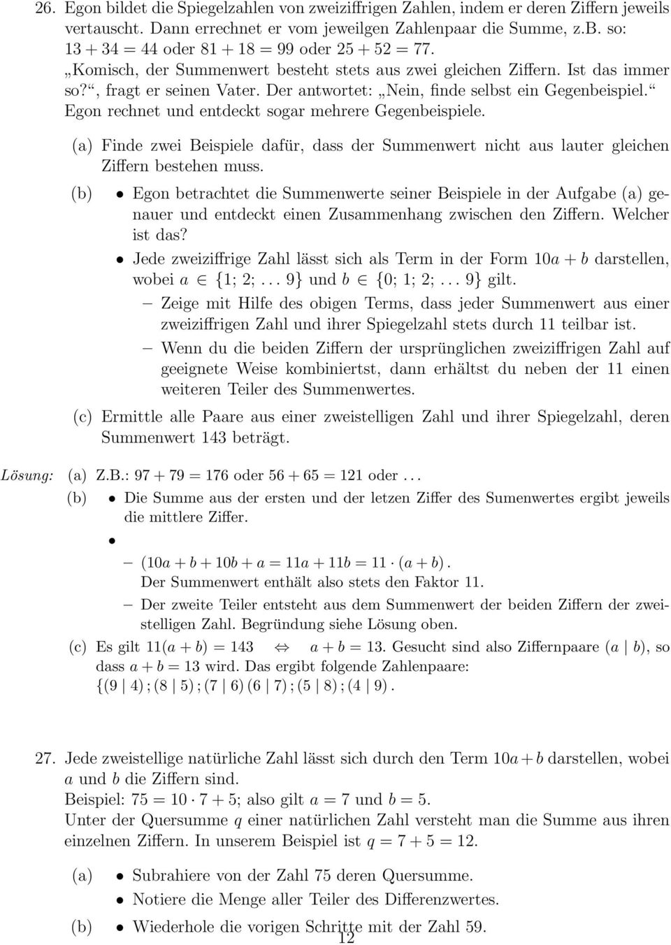 Egon rechnet und entdeckt sogar mehrere Gegenbeispiele. (a) Finde zwei Beispiele dafür, dass der Summenwert nicht aus lauter gleichen Ziffern bestehen muss.