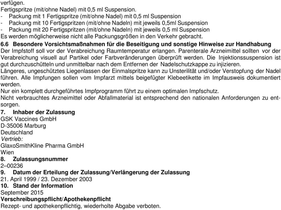 mit jeweils 0,5 ml Suspension Es werden möglicherweise nicht alle Packungsgrößen in den Verkehr gebracht. 6.