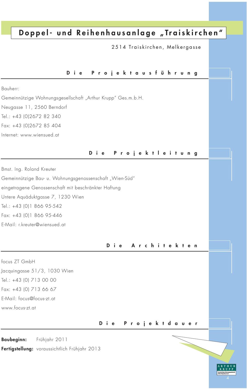 Wohnungsgenossenschaft Wien-Süd eingetragene Genossenschaft mit beschränkter Haftung Untere Aquäduktgasse 7, 1230 Wien Tel.: +43 (0)1 866 95-542 Fax: +43 (0)1 866 95-446 E-Mail: r.