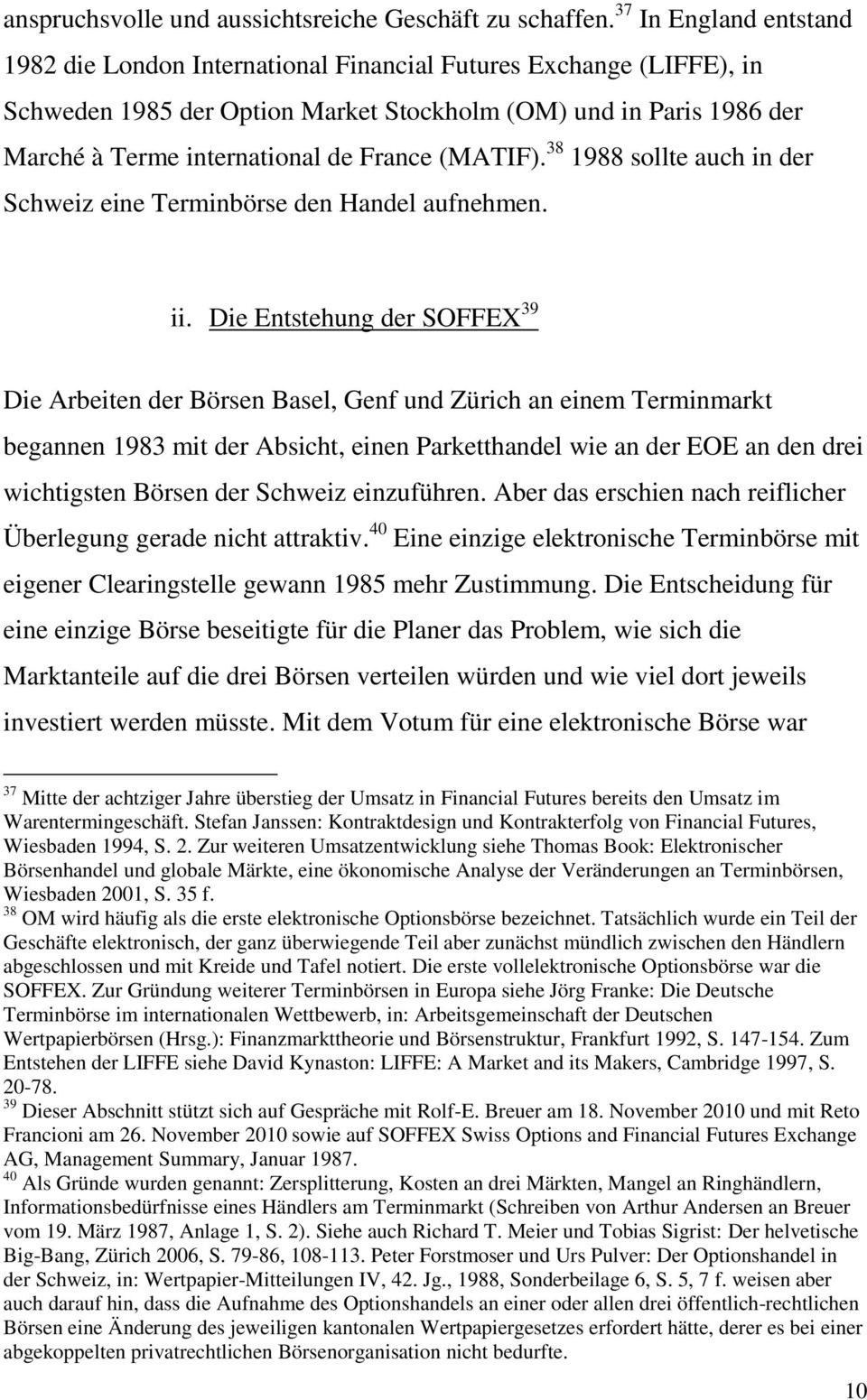 (MATIF). 38 1988 sollte auch in der Schweiz eine Terminbörse den Handel aufnehmen. ii.