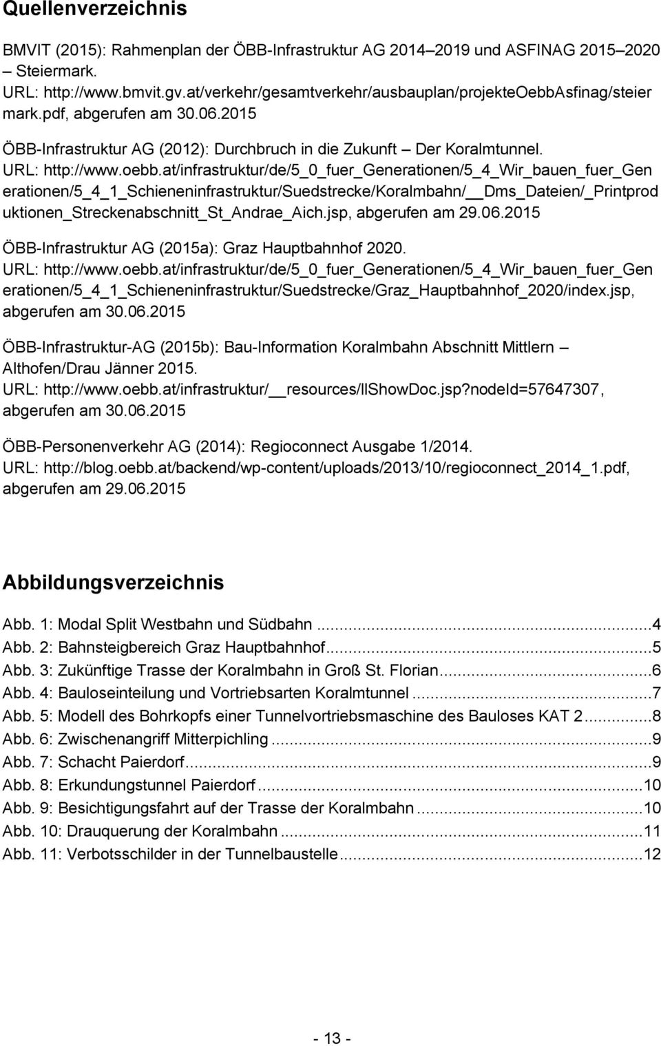 sfinag/steier mark.pdf, abgerufen am 30.06.2015 ÖBB-Infrastruktur AG (2012): Durchbruch in die Zukunft Der Koralmtunnel. URL: http://www.oebb.