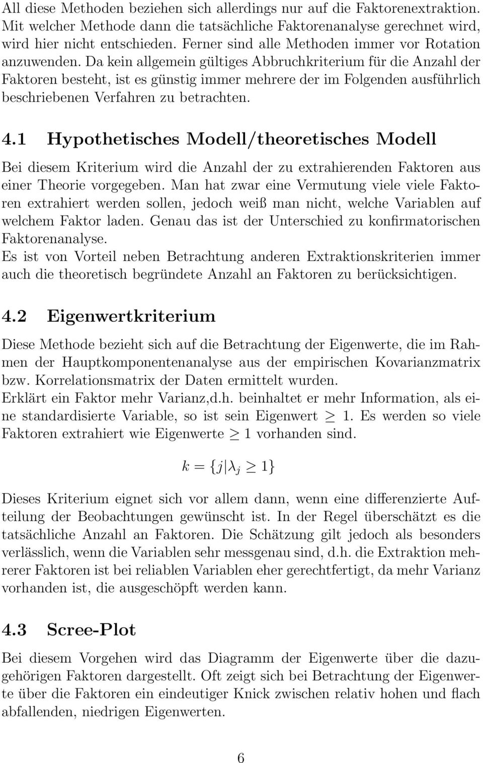 Da kein allgemein gültiges Abbruchkriterium für die Anzahl der Faktoren besteht, ist es günstig immer mehrere der im Folgenden ausführlich beschriebenen Verfahren zu betrachten. 4.