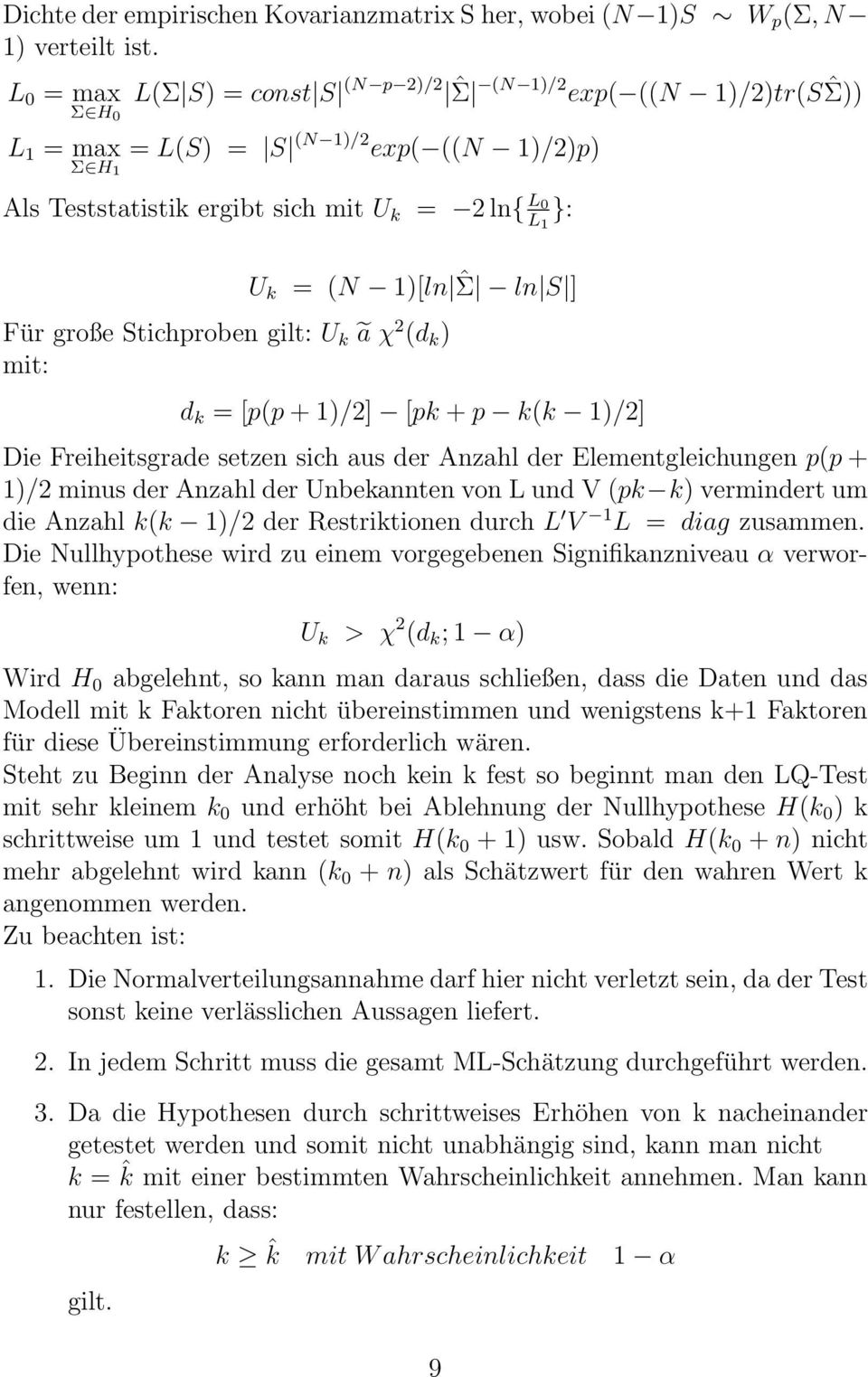 1)[ln ˆΣ ln S ] Für große Stichproben gilt: U k ã χ 2 (d k ) mit: d k = [p(p + 1)/2] [pk + p k(k 1)/2] Die Freiheitsgrade setzen sich aus der Anzahl der Elementgleichungen p(p + 1)/2 minus der Anzahl