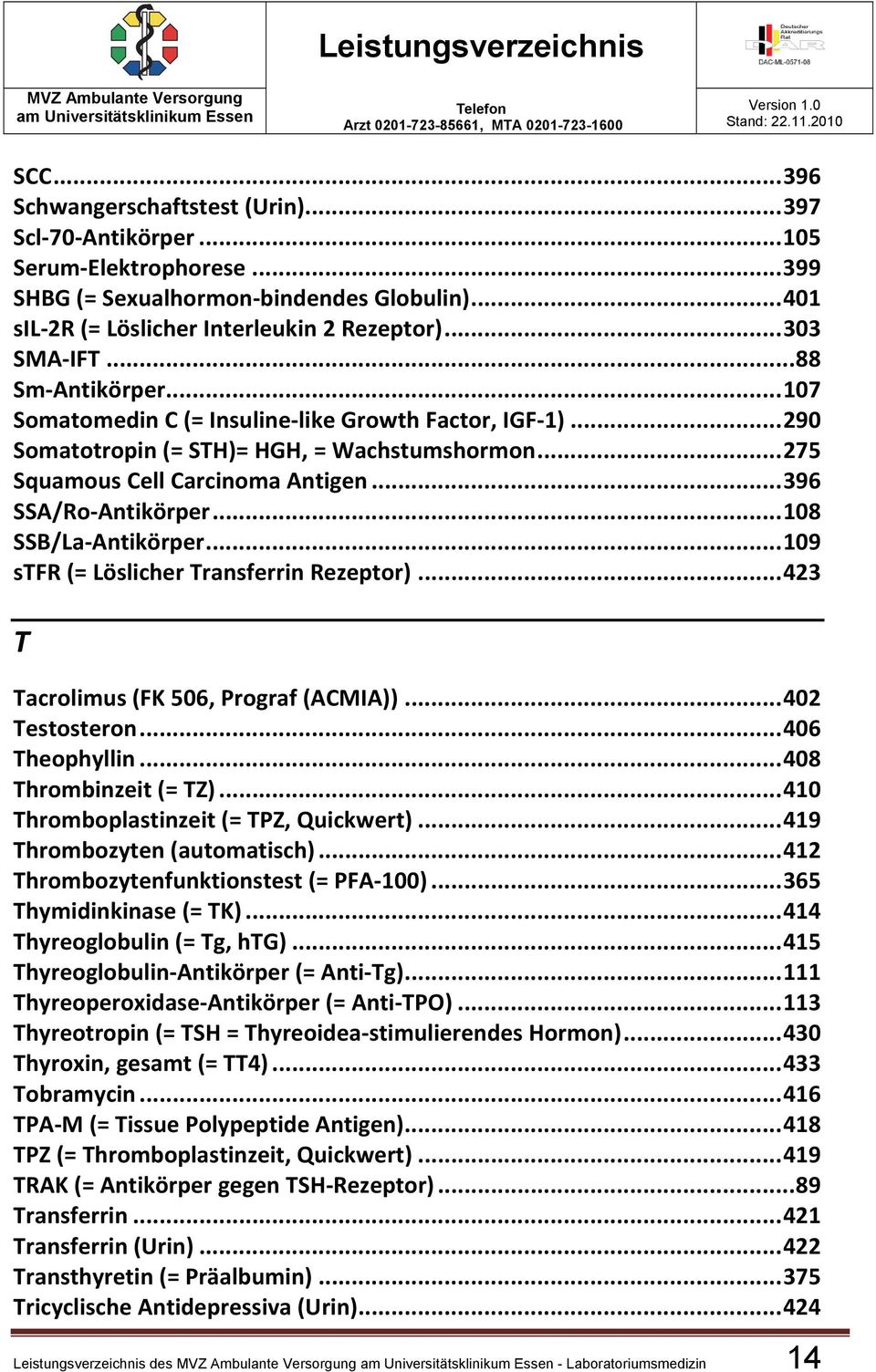 .. 396 SSA/Ro Antikörper... 108 SSB/La Antikörper... 109 stfr (= Löslicher Transferrin Rezeptor)... 423 T Tacrolimus (FK 506, Prograf (ACMIA))... 402 Testosteron... 406 Theophyllin.