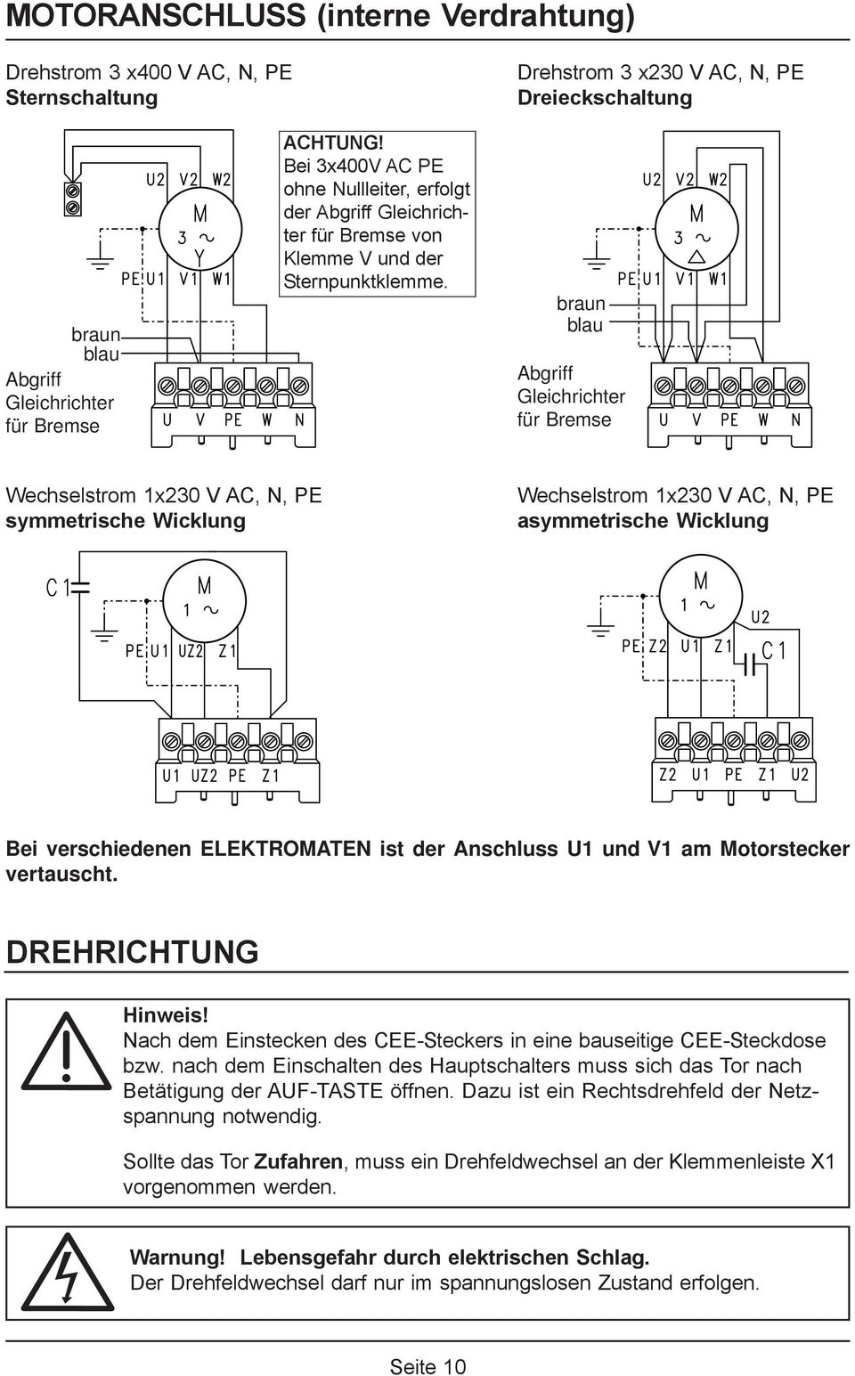 braun blau Abgriff Gleichrichter für Bremse Wechselstrom 1x230 V AC, N, PE symmetrische Wicklung Wechselstrom 1x230 V AC, N, PE asymmetrische Wicklung Bei verschiedenen ELEKTROMATEN ist der Anschluss