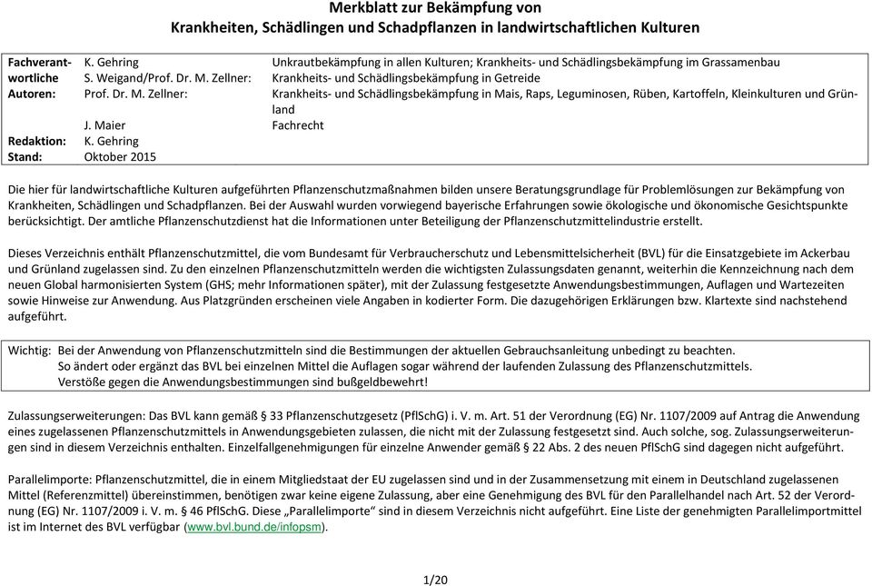 Gehring Stand: Oktober 2015 Unkrautbekämpfung in allen Kulturen; Krankheits- und Schädlingsbekämpfung im Grassamenbau Krankheits- und Schädlingsbekämpfung in Getreide Krankheits- und