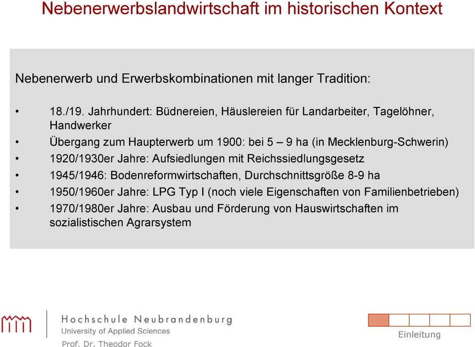 Mecklenburg-Schwerin) 1920/1930er Jahre: Aufsiedlungen mit Reichssiedlungsgesetz 1945/1946: Bodenreformwirtschaften, Durchschnittsgröße 8-9