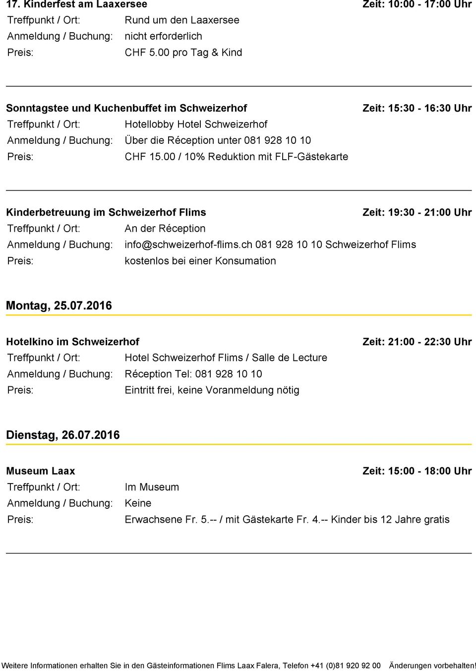 00 / 10% Reduktion mit FLF-Gästekarte Zeit: 15:30-16:30 Uhr Kinderbetreuung im Schweizerhof Flims Zeit: 19:30-21:00 Uhr An der Réception info@schweizerhof-flims.