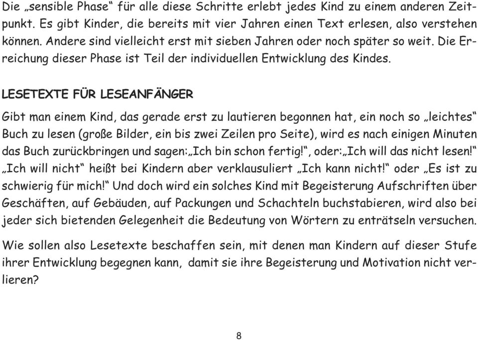 LESETEXTE FÜR LESEANFÄNGER Gibt man einem Kind, das gerade erst zu lautieren begonnen hat, ein noch so leichtes Buch zu lesen (große Bilder, ein bis zwei Zeilen pro Seite), wird es nach einigen