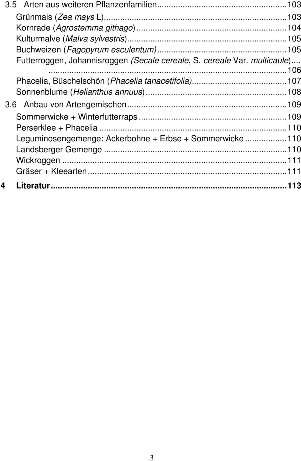 .....106 Phacelia, Büschelschön (Phacelia tanacetifolia)...107 Sonnenblume (Helianthus annuus)...108 3.6 Anbau von Artengemischen.