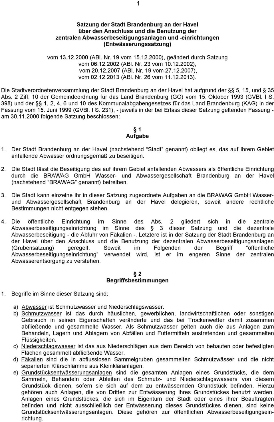 Die Stadtverordnetenversammlung der Stadt Brandenburg an der Havel hat aufgrund der 5, 15, und 35 Abs. 2 Ziff. 10 der Gemeindeordnung für das Land Brandenburg (GO) vom 15. Oktober 1993 (GVBl. I S.
