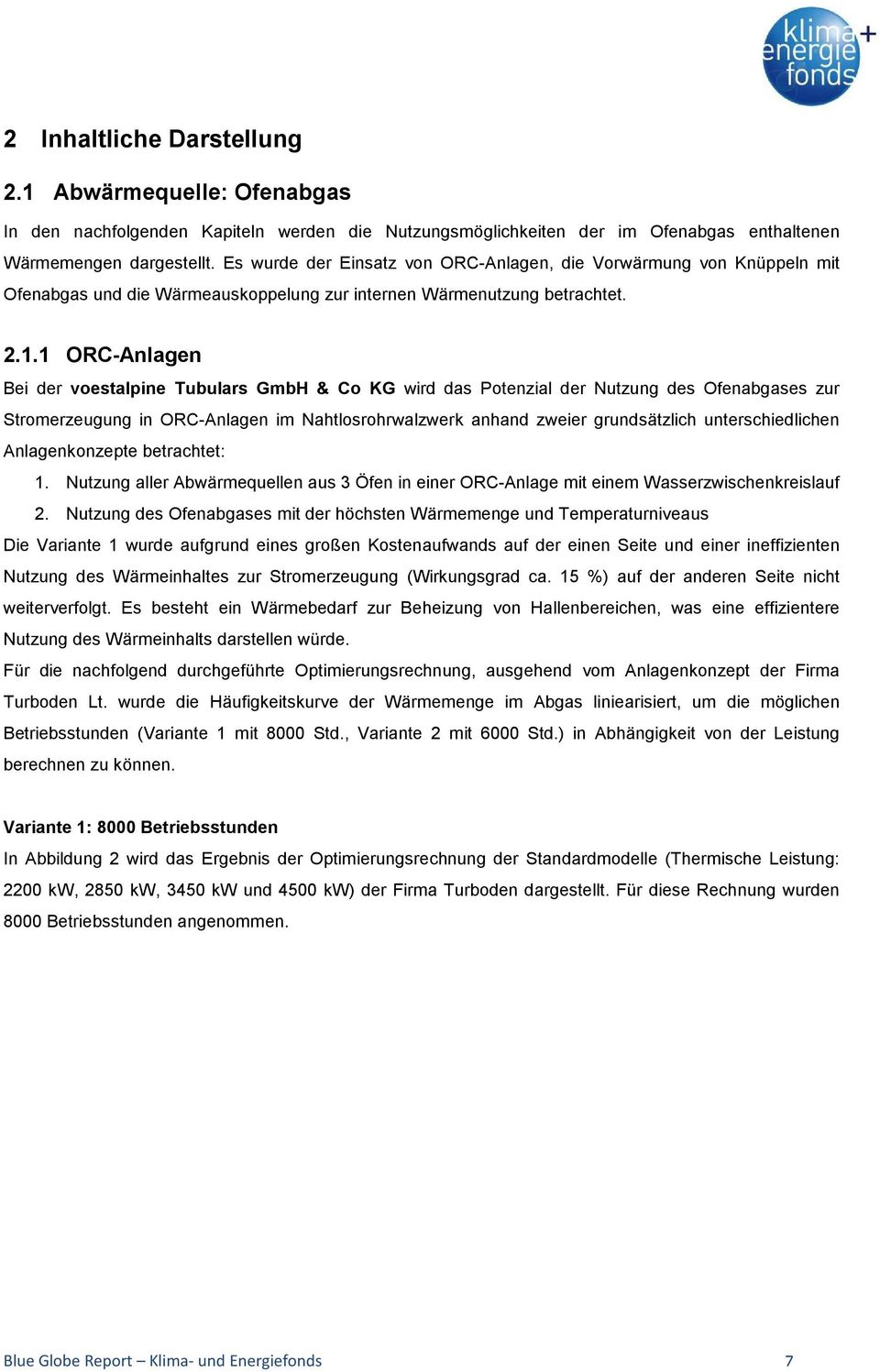 1 ORC-Anlagen Bei der voestalpine Tubulars GmbH & Co KG wird das Potenzial der Nutzung des Ofenabgases zur Stromerzeugung in ORC-Anlagen im Nahtlosrohrwalzwerk anhand zweier grundsätzlich