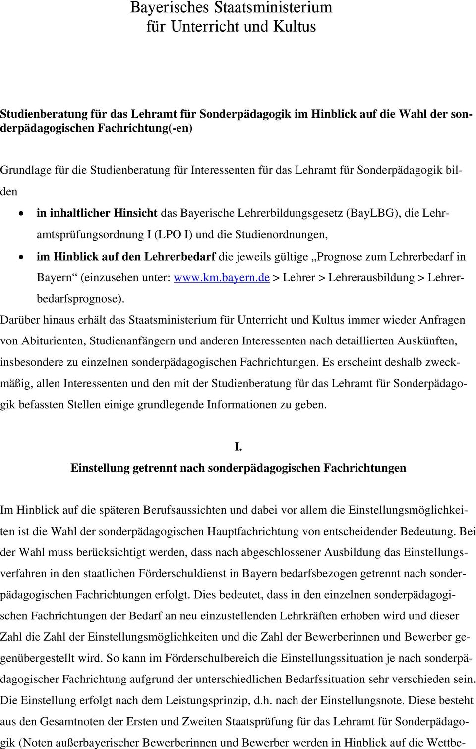 Studienordnungen, im Hinblick auf den Lehrerbedarf die jeweils gültige Prognose zum Lehrerbedarf in Bayern (einzusehen unter: www.km.bayern.de > Lehrer > Lehrerausbildung > Lehrerbedarfsprognose).