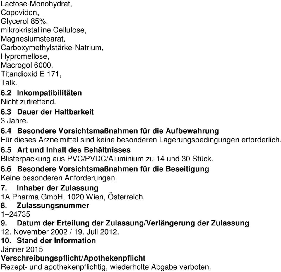 6.6 Besondere Vorsichtsmaßnahmen für die Beseitigung Keine besonderen Anforderungen. 7. Inhaber der Zulassung 1A Pharma GmbH, 1020 Wien, Österreich. 8. Zulassungsnummer 1 24735 9.