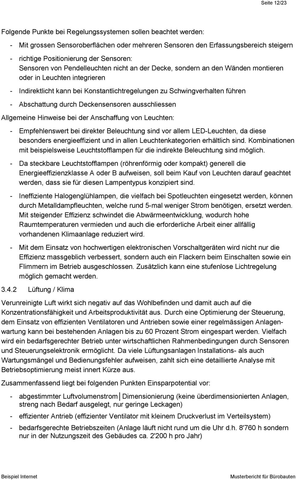 durch Deckensensoren ausschliessen Allgemeine Hinweise bei der Anschaffung von Leuchten: - Empfehlenswert bei direkter Beleuchtung sind vor allem LED-Leuchten, da diese besonders energieeffizient und