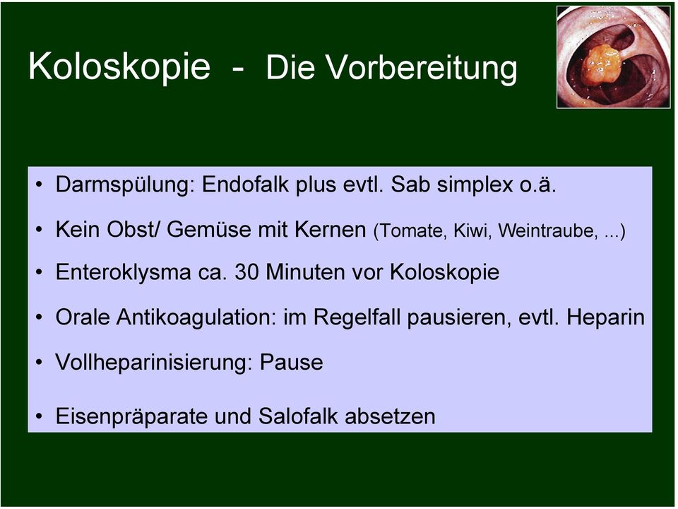 30 Minuten vor Koloskopie Orale Antikoagulation: im Regelfall pausieren,