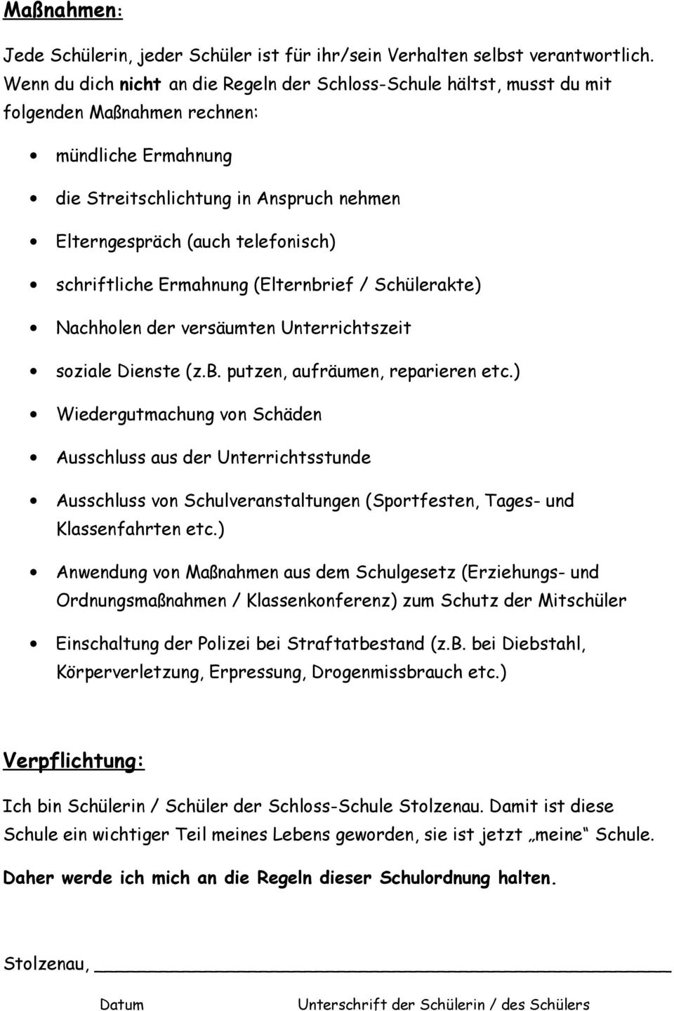 schriftliche Ermahnung (Elternbrief / Schülerakte) Nachholen der versäumten Unterrichtszeit soziale Dienste (z.b. putzen, aufräumen, reparieren etc.