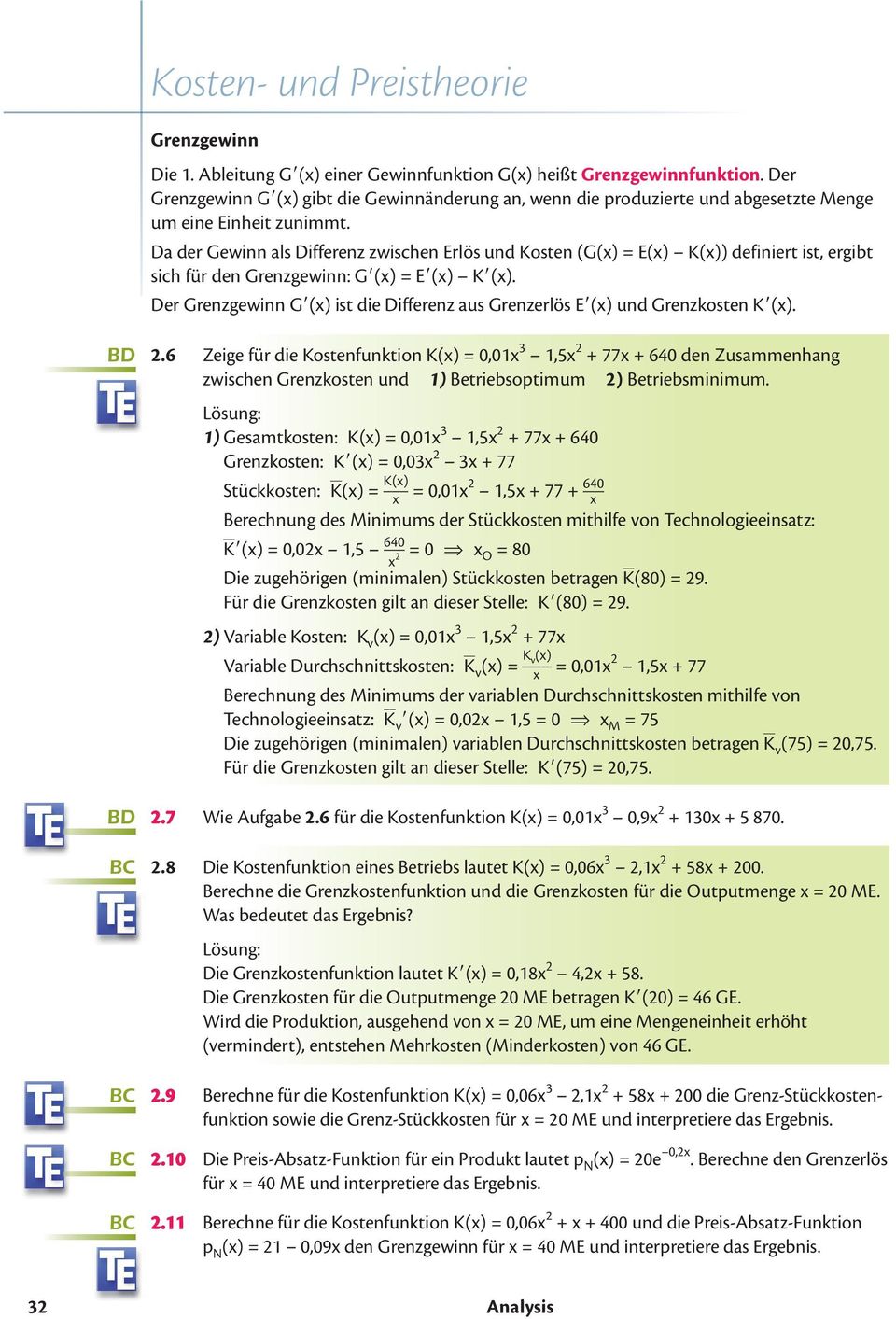 Da der Gewinn als Differenz zwischen Erlös und Kosten (G() = E() K()) definiert ist, ergibt sich für den Grenzgewinn: G () = E () K ().