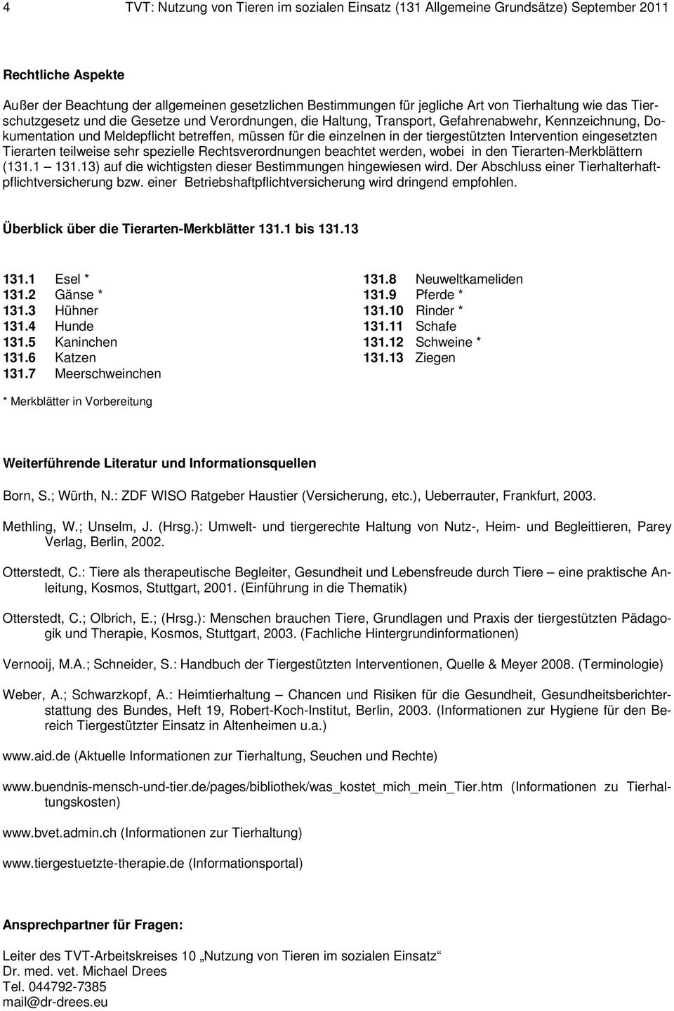 tiergestützten Intervention eingesetzten Tierarten teilweise sehr spezielle Rechtsverordnungen beachtet werden, wobei in den Tierarten-Merkblättern (131.1 131.