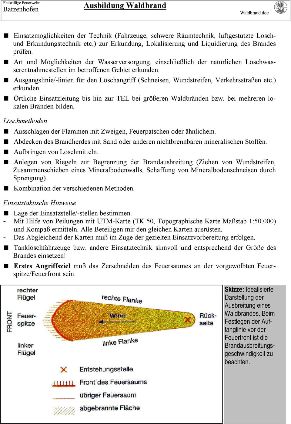 Ausgangslinie/-linien für den Löschangriff (Schneisen, Wundstreifen, Verkehrsstraßen etc.) erkunden. Örtliche Einsatzleitung bis hin zur TEL bei größeren Waldbränden bzw.