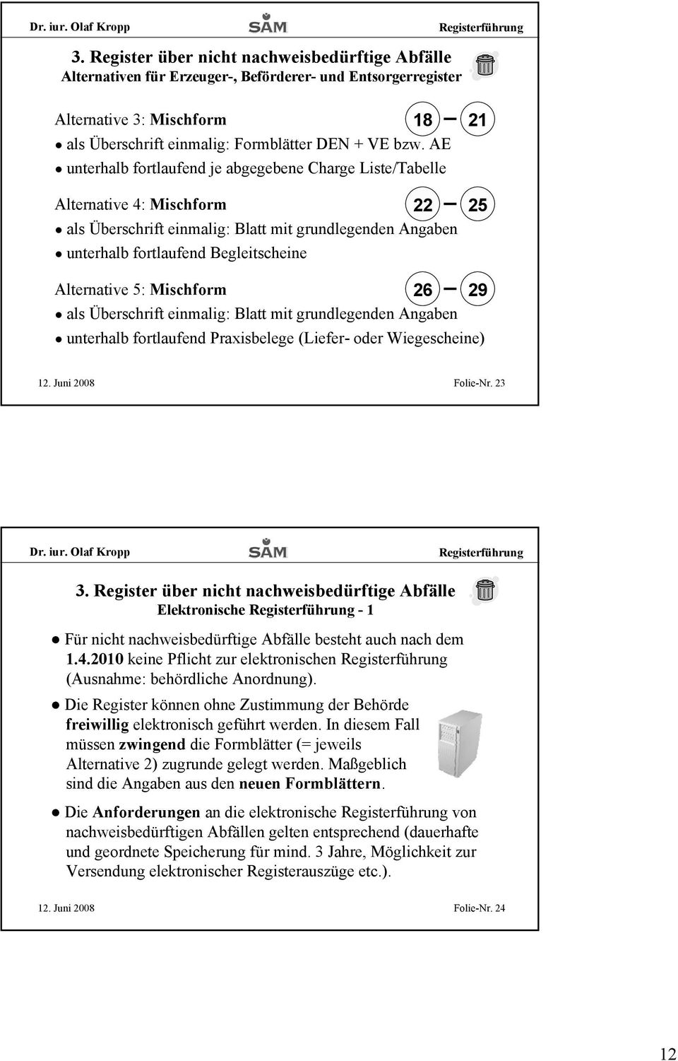 5: Mischform 26 29 als Überschrift einmalig: Blatt mit grundlegenden Angaben unterhalb fortlaufend Praxisbelege (Liefer- oder Wiegescheine) Folie-Nr.