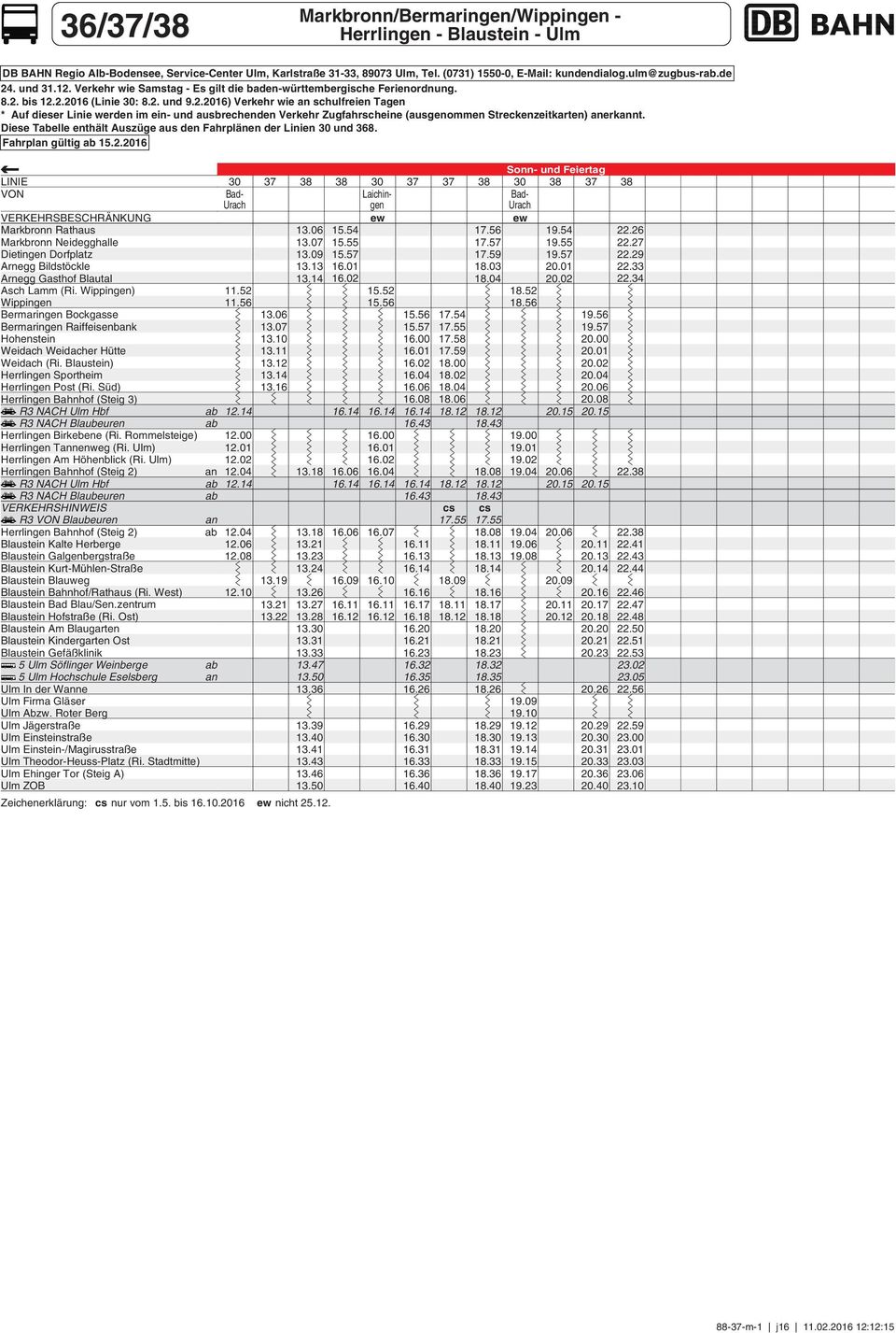 Diese Tabelle enthält Auszüge aus den ahrplänen der Linien und 8. ahrplan gültig ab 15.2.2016 VON VERKEHRBECHRÄNKUNG Asch Lamm (Ri. ) Weidach (Ri. Blaustein) Herrlingen portheim Herrlingen Post (Ri.