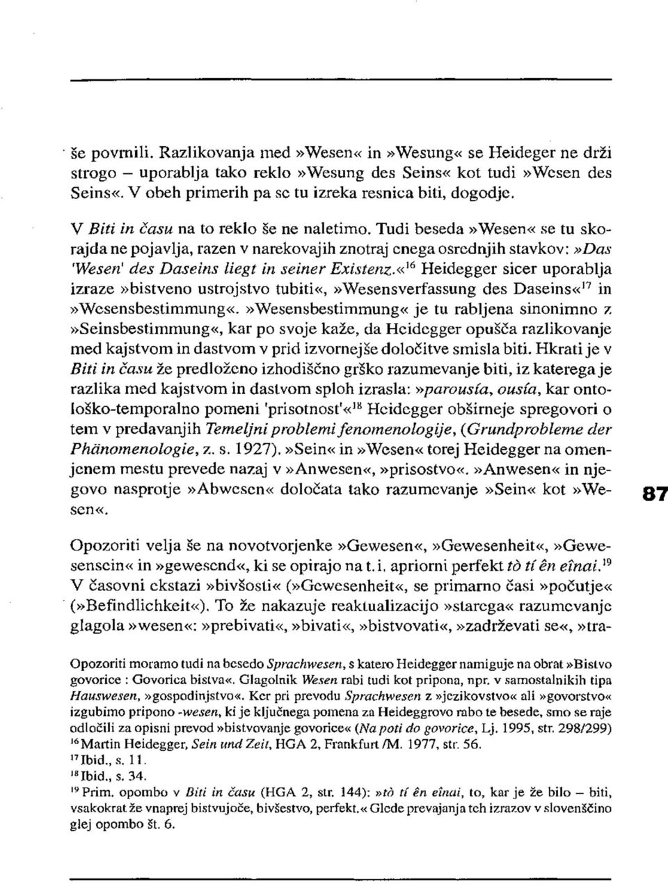 «16 Heidegger sicer uporablja izraze»bistveno ustrojstvo tubiti«,»wesensverfassung des Daseins«17 in»wesensbestimmung«.