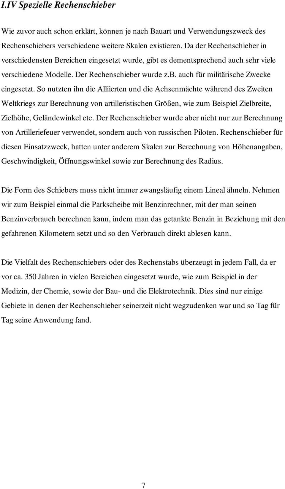 So nutzten ihn die Alliierten und die Achsenmächte während des Zweiten Weltkriegs zur Berechnung von artilleristischen Größen, wie zum Beispiel Zielbreite, Zielhöhe, Geländewinkel etc.