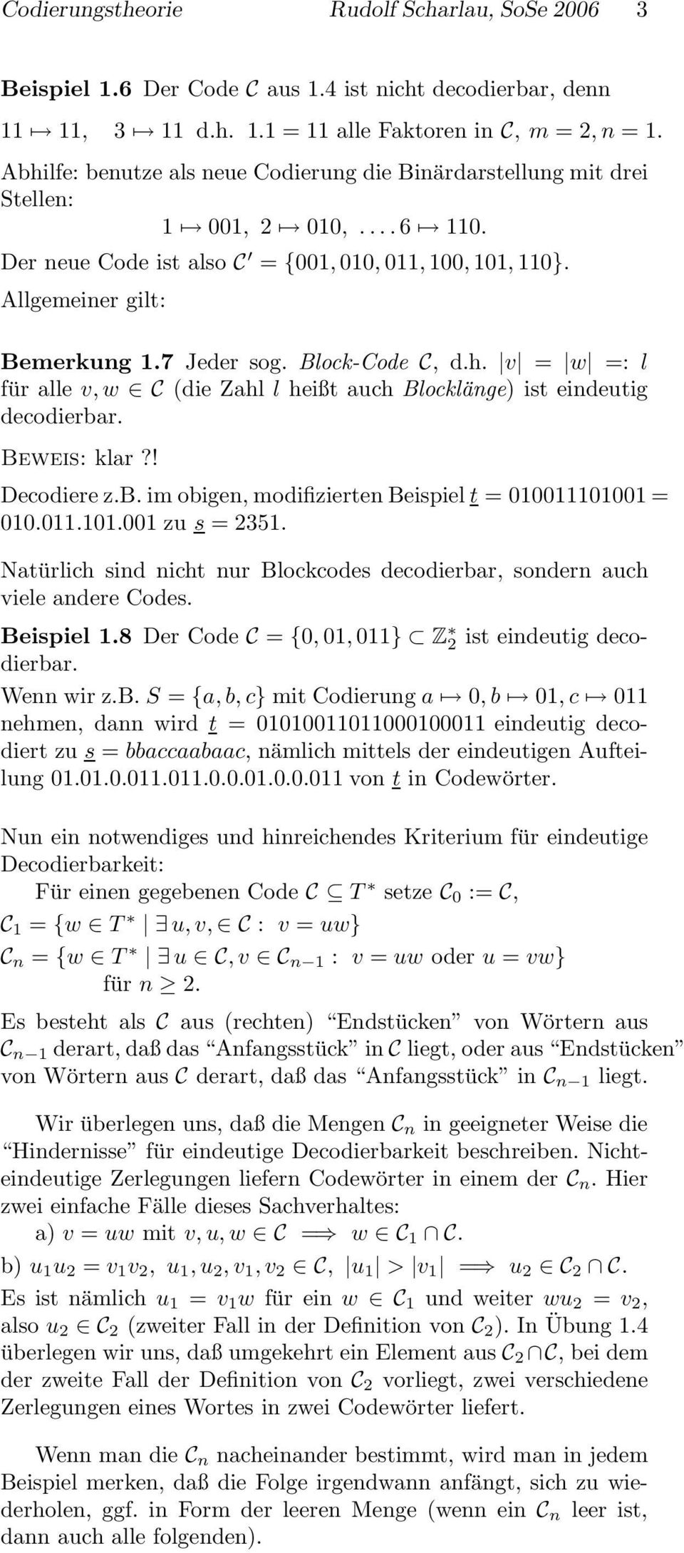 Block-Code C, d.h. v = w =: l für alle v, w C (die Zahl l heißt auch Blocklänge) ist eindeutig decodierbar. Beweis: klar?! Decodiere z.b. im obigen, modifizierten Beispiel t = 000000 = 00.0.0.00 zu s = 235.
