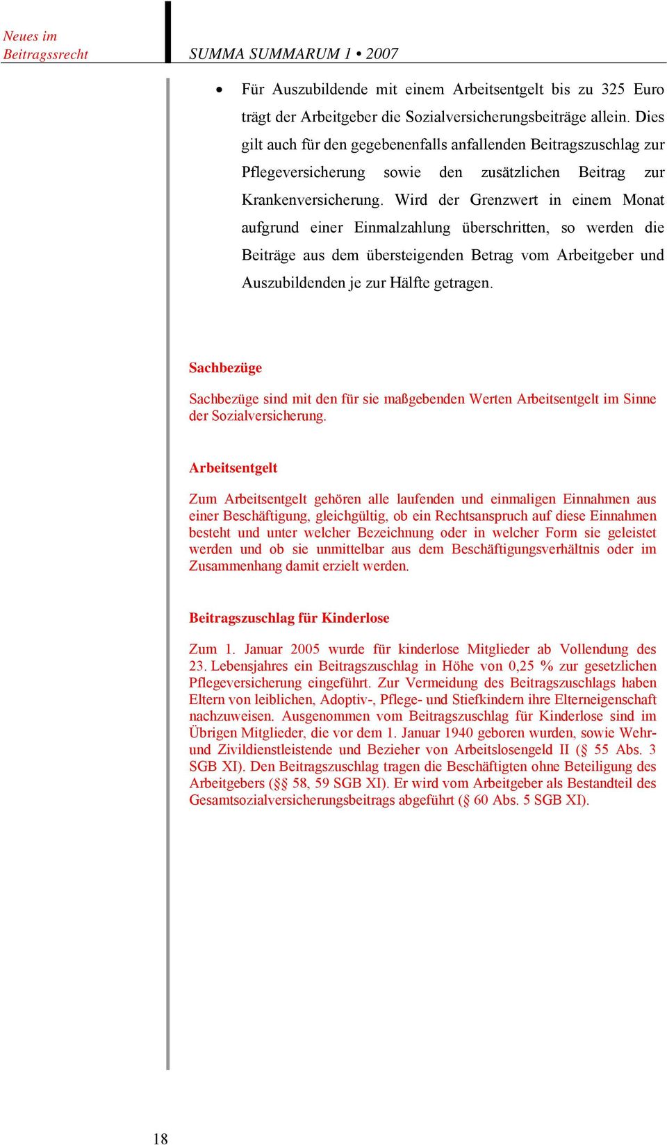 Wird der Grenzwert in einem Monat aufgrund einer Einmalzahlung überschritten, so werden die Beiträge aus dem übersteigenden Betrag vom Arbeitgeber und Auszubildenden je zur Hälfte getragen.