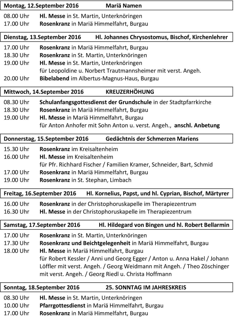 September 2016 KREUZERHÖHUNG 08.30 Uhr Schulanfangsgottesdienst der Grundschule in der Stadtpfarrkirche 18.30 Uhr Rosenkranz in Mariä Himmelfahrt, Burgau 19.00 Uhr Hl.