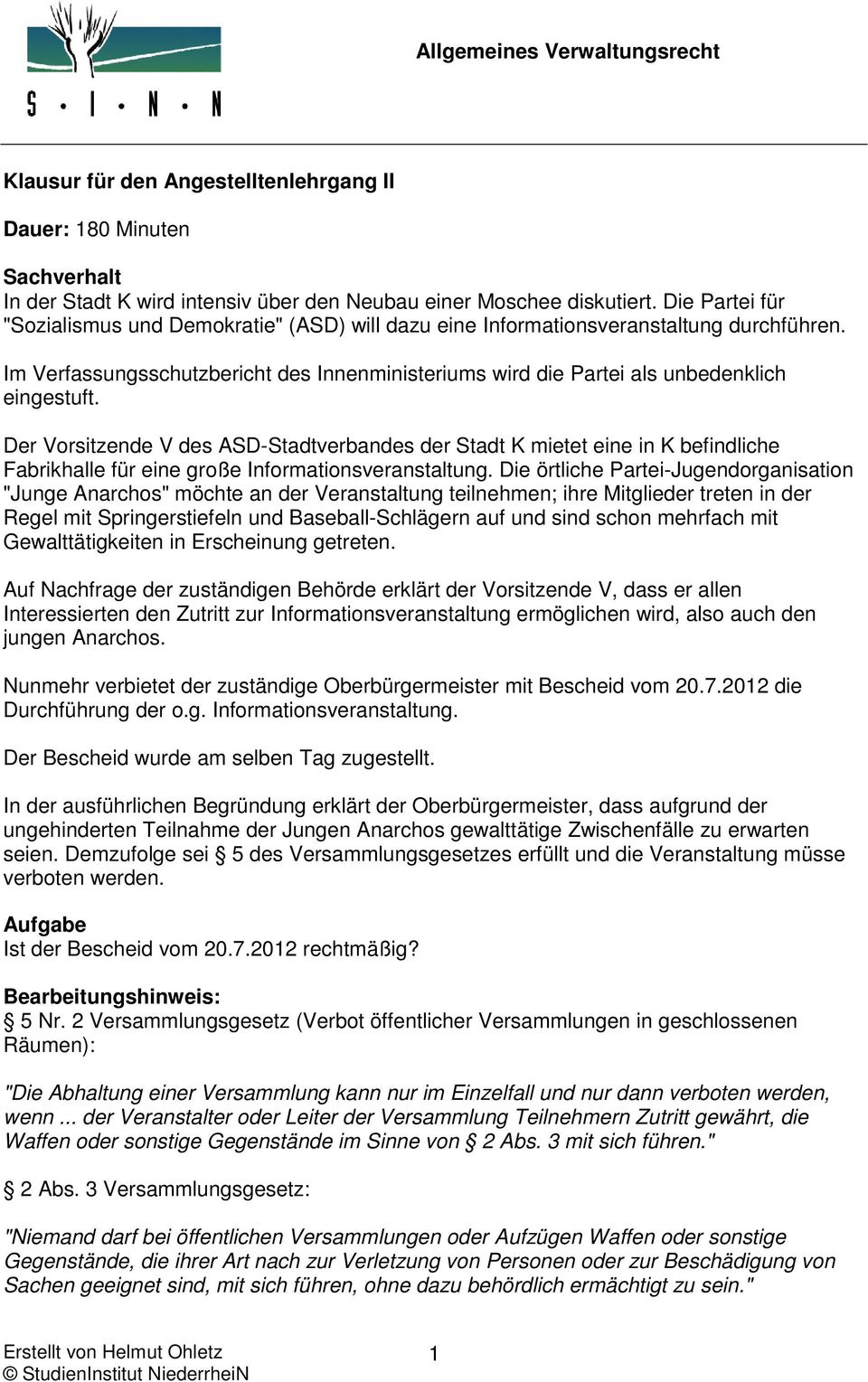 Der Vorsitzende V des ASD-Stadtverbandes der Stadt K mietet eine in K befindliche Fabrikhalle für eine große Informationsveranstaltung.