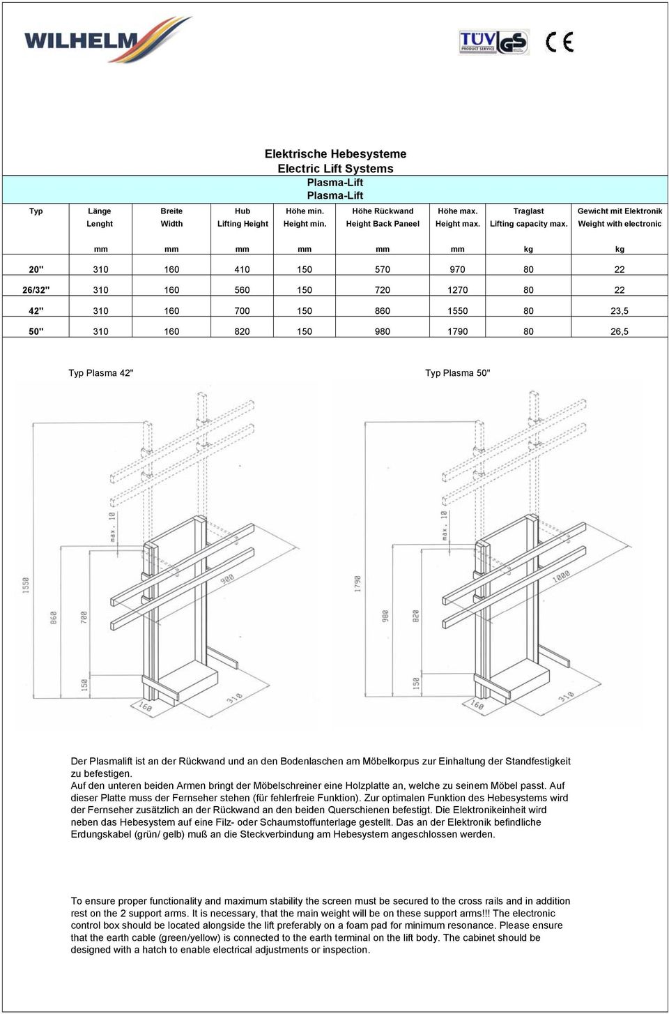 Weight with electronic mm mm mm mm mm mm kg kg 20" 310 160 410 150 570 970 80 22 26/32" 310 160 560 150 720 1270 80 22 42" 310 160 700 150 860 1550 80 23,5 50" 310 160 820 150 980 1790 80 26,5 Typ