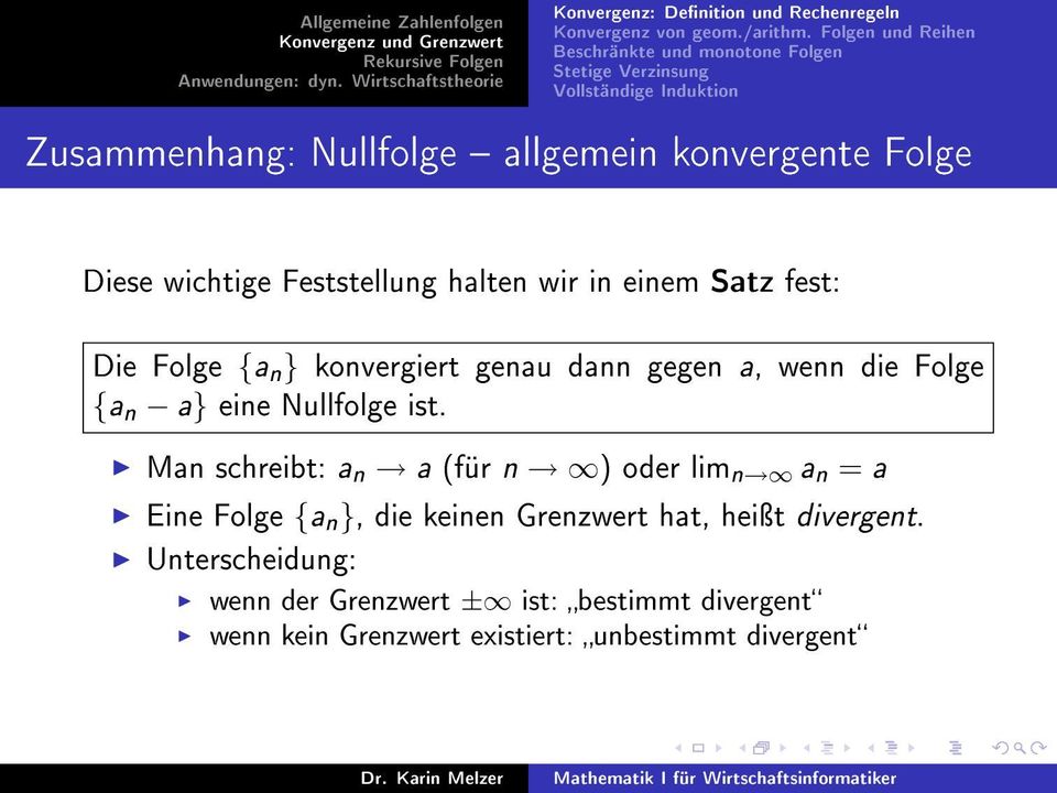 Diese wichtige Feststellung halten wir in einem Satz fest: Die Folge {a n } konvergiert genau dann gegen a, wenn die Folge {a n a} eine Nullfolge