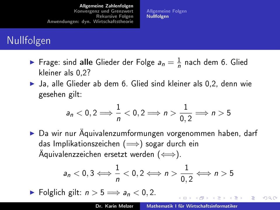 Glied sind kleiner als 0,2, denn wie gesehen gilt: a n < 0, 2 = 1 1 < 0, 2 = n > n 0, 2 = n > 5 Da wir nur