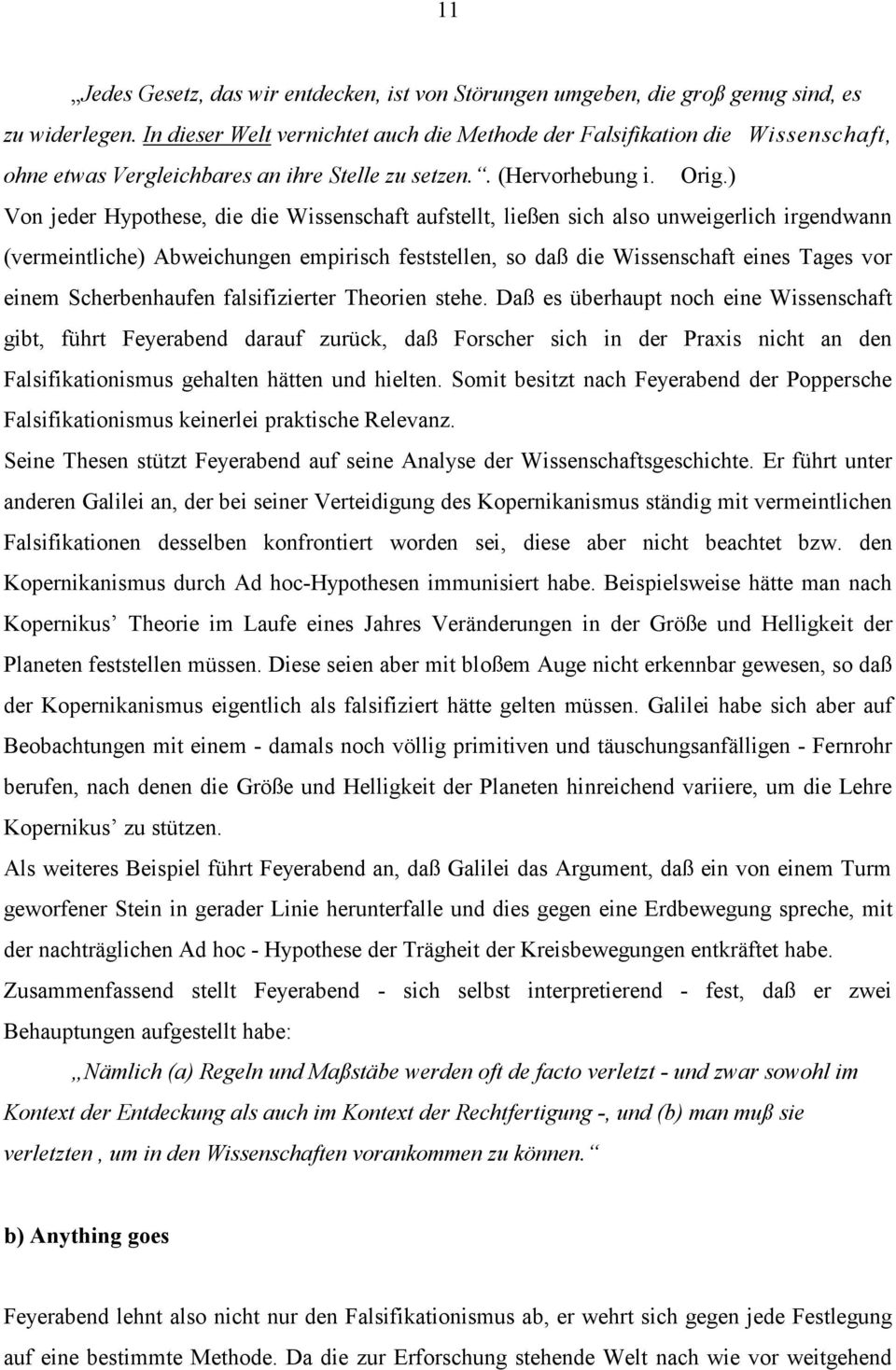 ) Von jeder Hypothese, die die Wissenschaft aufstellt, ließen sich also unweigerlich irgendwann (vermeintliche) Abweichungen empirisch feststellen, so daß die Wissenschaft eines Tages vor einem