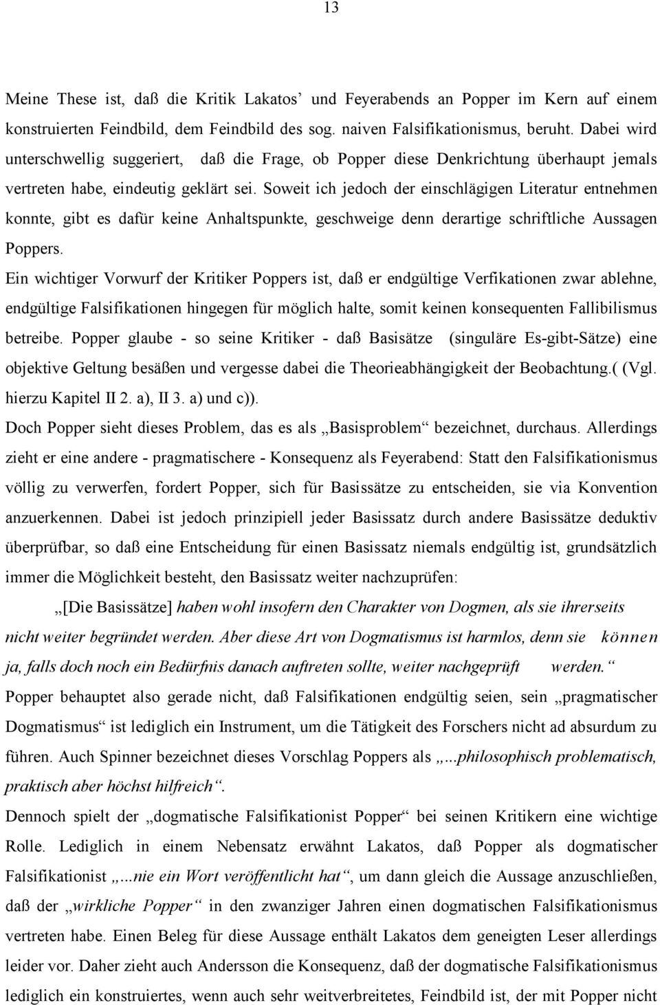 Soweit ich jedoch der einschlägigen Literatur entnehmen konnte, gibt es dafür keine Anhaltspunkte, geschweige denn derartige schriftliche Aussagen Poppers.