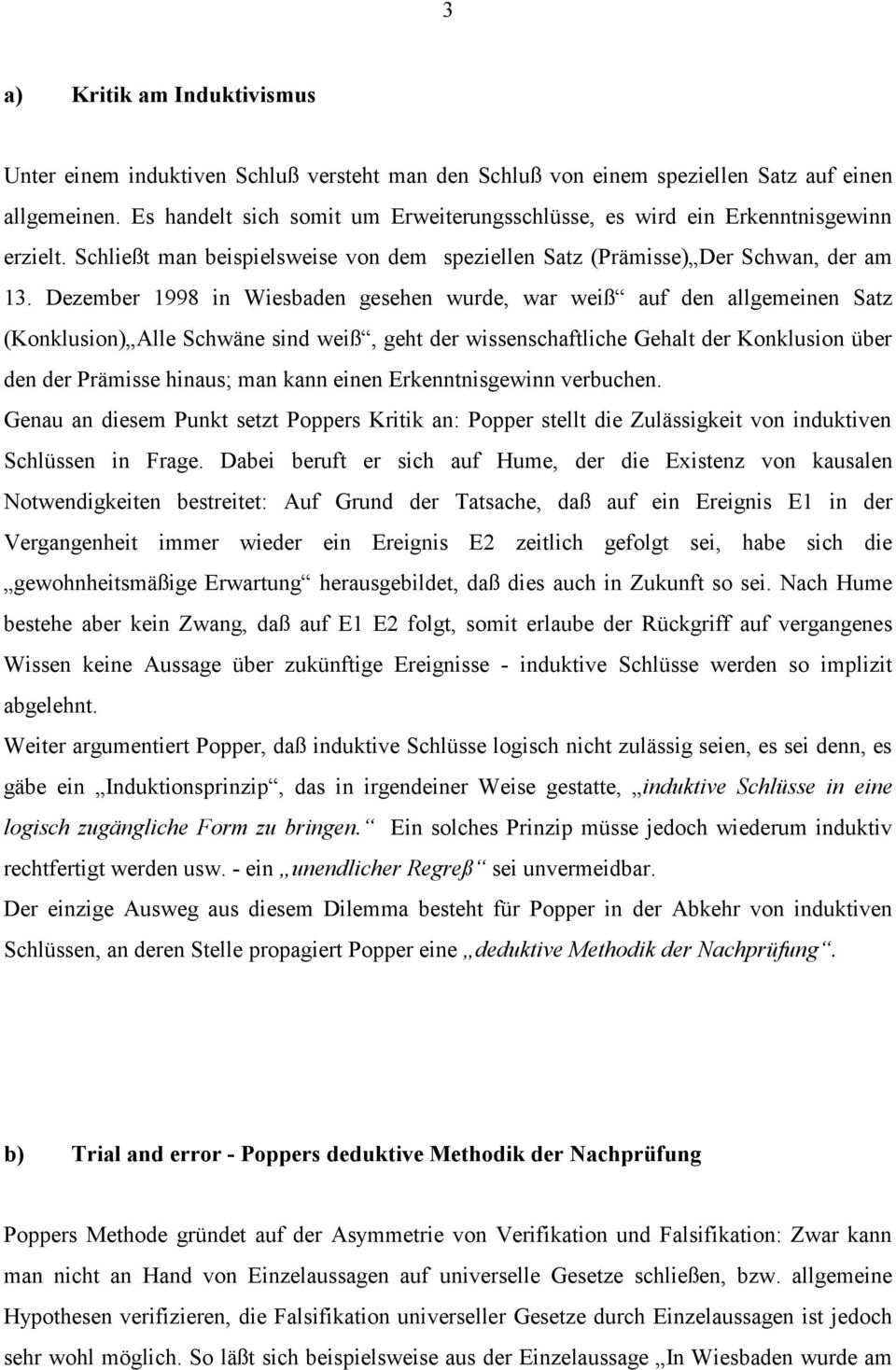 Dezember 1998 in Wiesbaden gesehen wurde, war weiß auf den allgemeinen Satz (Konklusion) Alle Schwäne sind weiß, geht der wissenschaftliche Gehalt der Konklusion über den der Prämisse hinaus; man