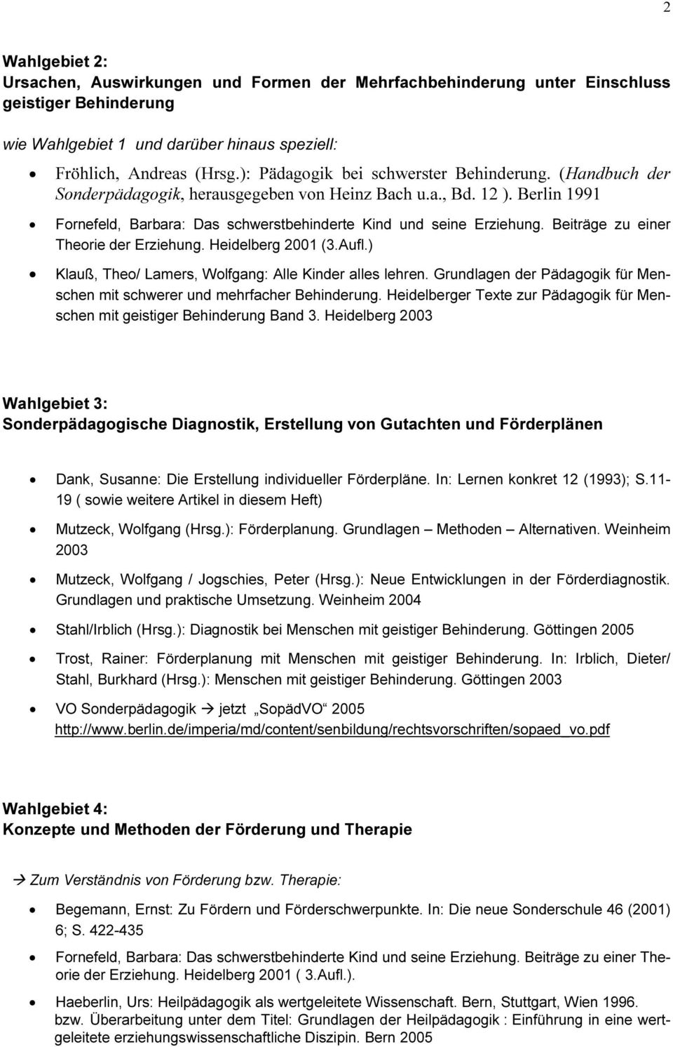 Beiträge zu einer Theorie der Erziehung. Heidelberg 2001 (3.Aufl.) Klauß, Theo/ Lamers, Wolfgang: Alle Kinder alles lehren.