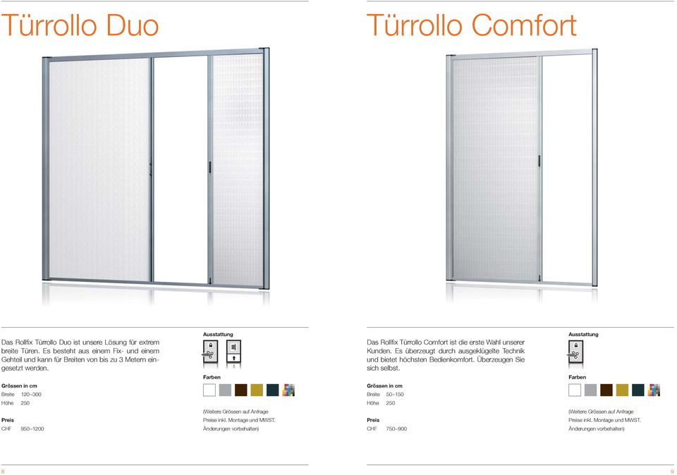 Breite 120 300 Höhe 250 CHF 950 1200 Das Rollfi x Türrollo Comfort ist die erste Wahl unserer Kunden.