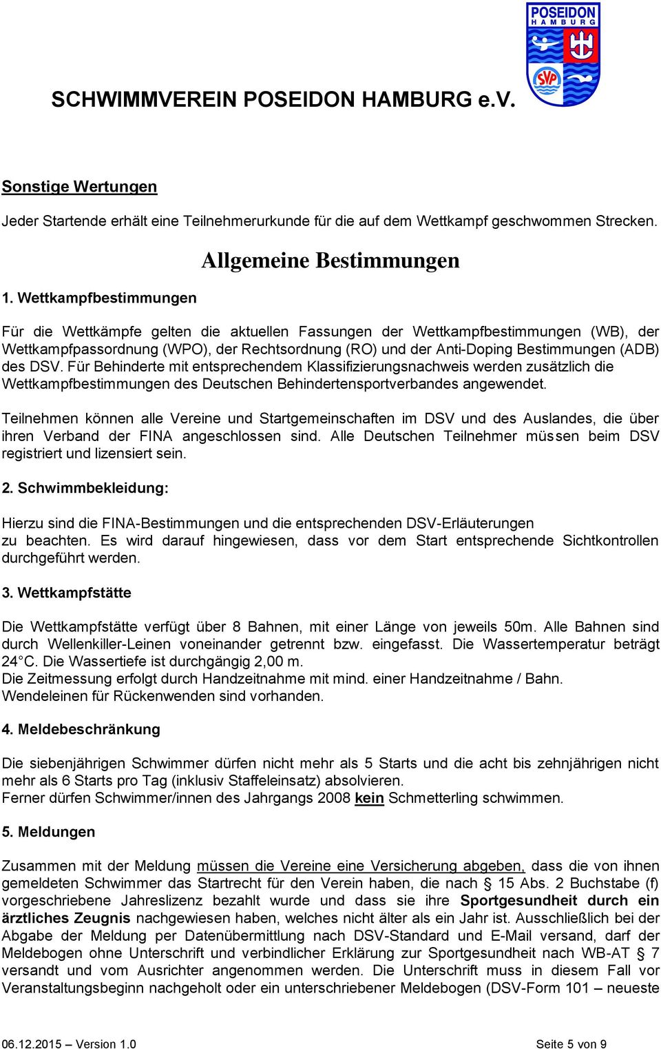 Anti-Doping Bestimmungen (ADB) des DSV. Für Behinderte mit entsprechendem Klassifizierungsnachweis werden zusätzlich die Wettkampfbestimmungen des Deutschen Behindertensportverbandes angewendet.