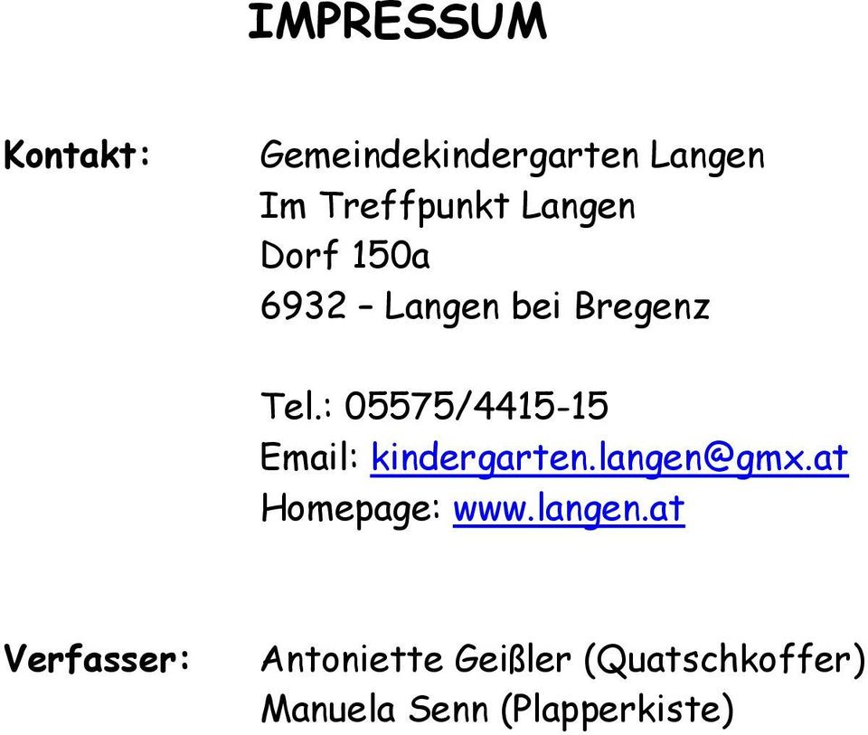 : 05575/4415-15 Email: kindergarten.langen@gmx.at Homepage: www.