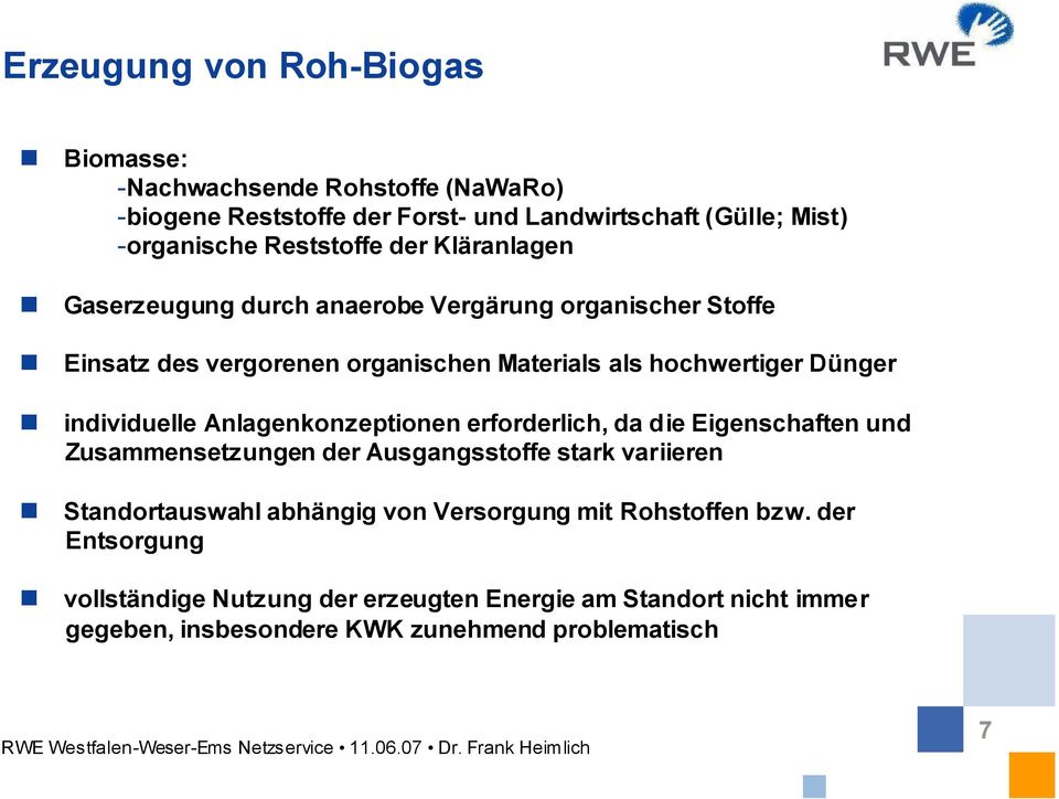 individuelle Anlagenkonzeptionen erforderlich, da die Eigenschaften und Zusammensetzungen der Ausgangsstoffe stark variieren Standortauswahl abhängig von