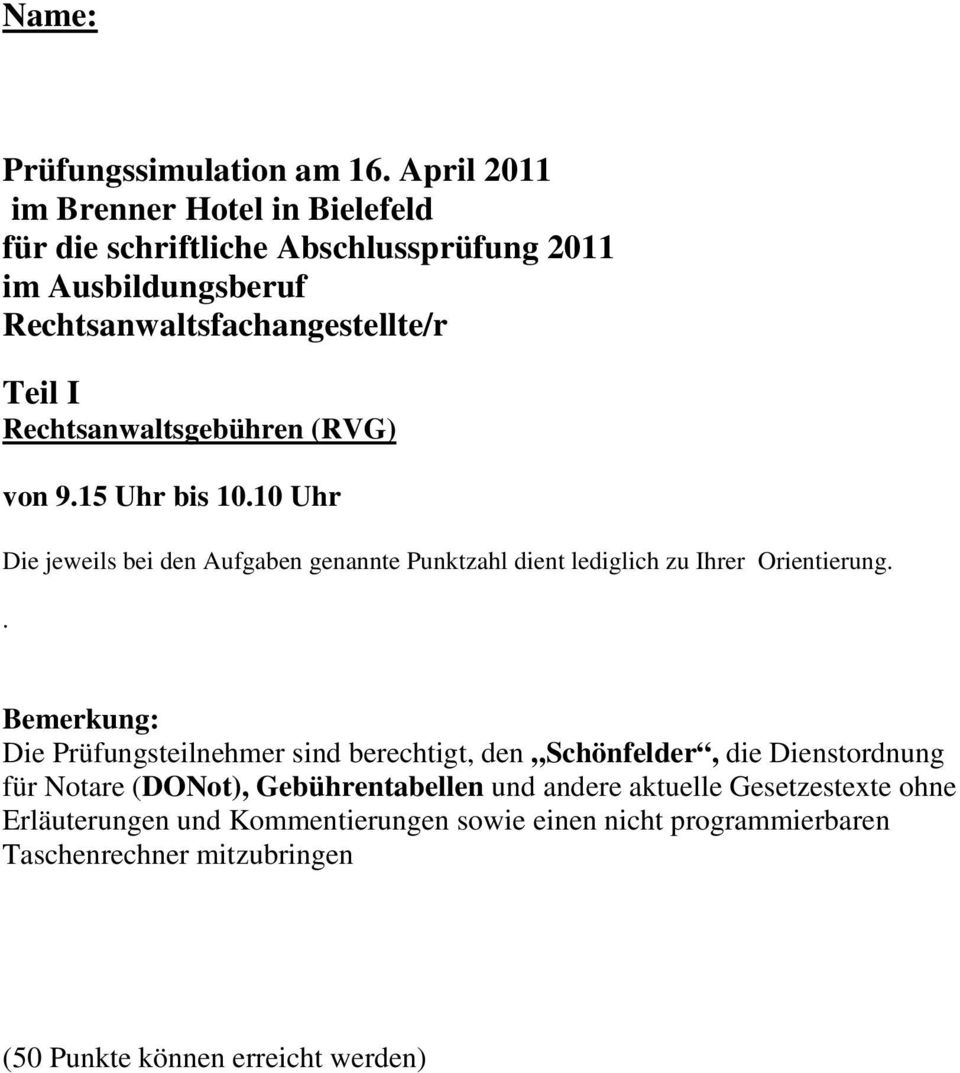 Rechtsanwaltsgebühren (RVG) von 9.15 Uhr bis 10.10 Uhr Die jeweils bei den Aufgaben genannte Punktzahl dient lediglich zu Ihrer Orientierung.