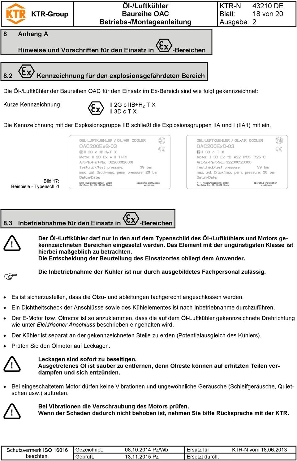 Kennzeichnung mit der Explosionsgruppe IIB schließt die Explosionsgruppen IIA und I (IIA1) mit ein. Bild 17: Beispiele - Typenschild 8.