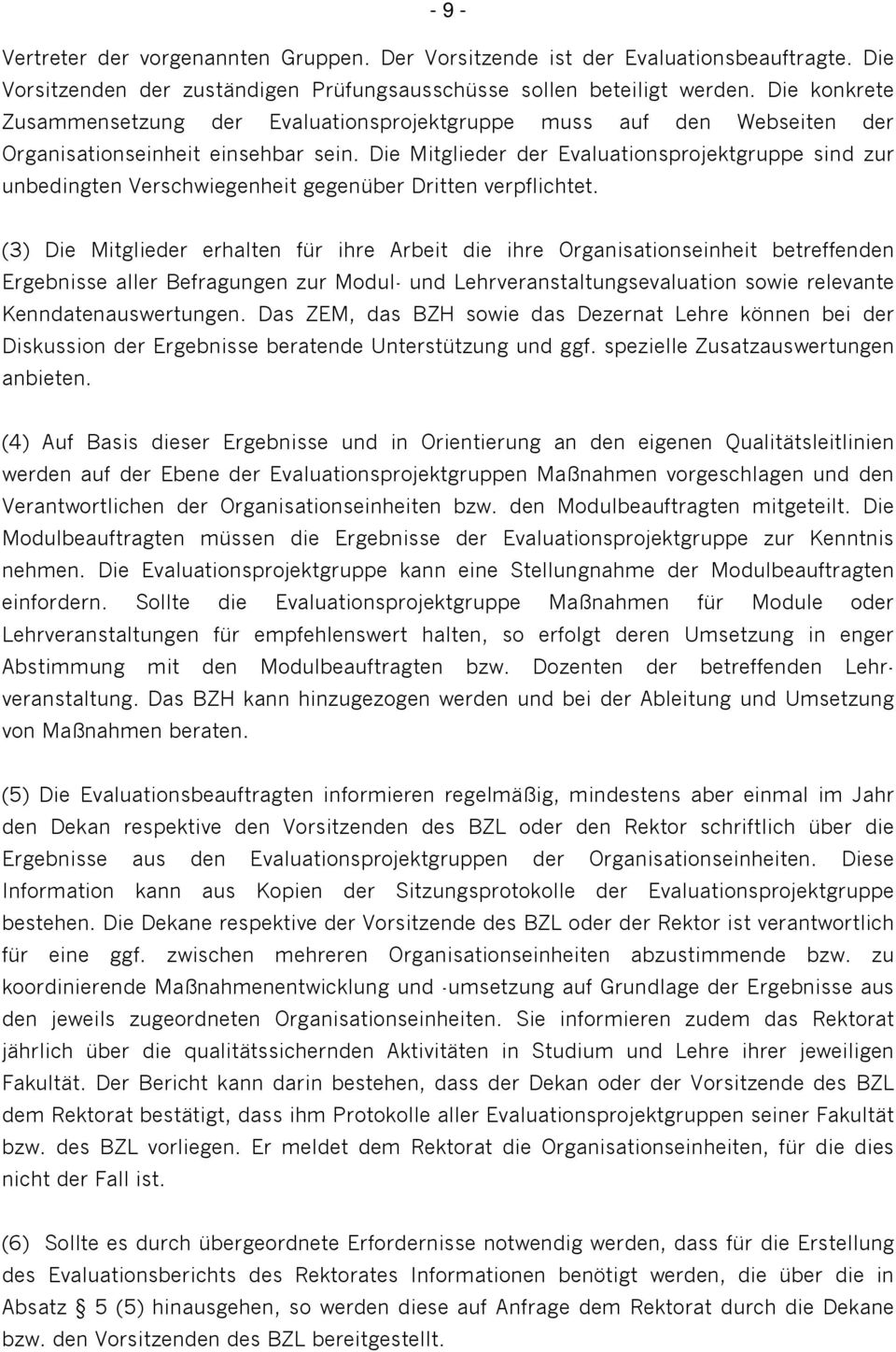 Die Mitglieder der Evaluationsprojektgruppe sind zur unbedingten Verschwiegenheit gegenüber Dritten verpflichtet.